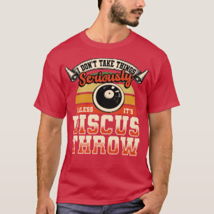 T-shirt Discus Throw Je Ne Prends Pas Les Choses Au Sérieu