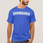 T-shirt Dishwasher Funny Job Title Profession Birthday Gif<br><div class="desc">Dishwasher Funny Job Title Profession Birthday Gift Idea .Awesome Great Funny Souvenir Present Matching Family Clothing Couple Outfit Apparel for mom,  dad,  brother,  sister,  wife,  husband,  son,  daughter,  pops,  mama,  papa,  grandpa,  grandma aunt uncle his hers him ladies.</div>