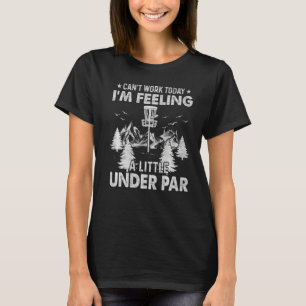 T-shirt Disk Golf Can't Work Aujourd'hui je me sens un peu