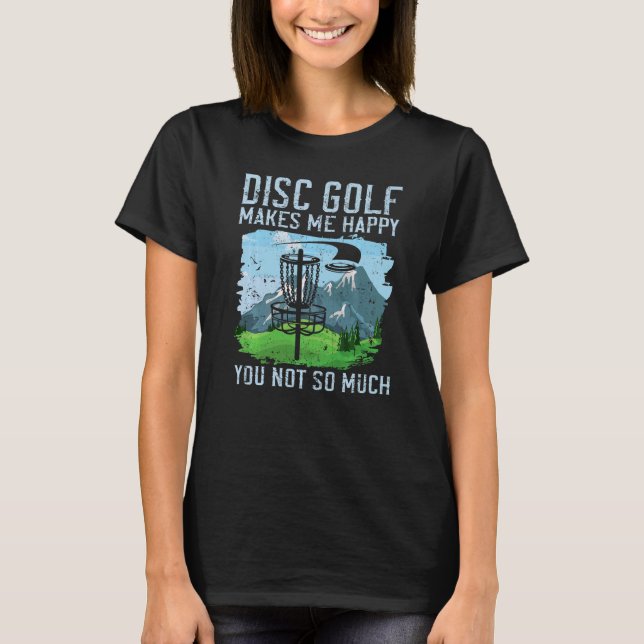 T-shirt Disk Golf Me Rend Heureux Vous N'Avez Pas Tellemen (Devant)