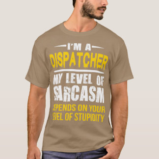 T-shirt Dispatcher Cadeau drôle Sarcastique dire