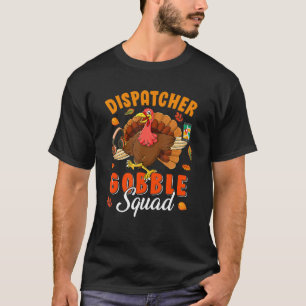 T-shirt Dispatcher Gobble Squad Thanksgiving Turkey Dispat