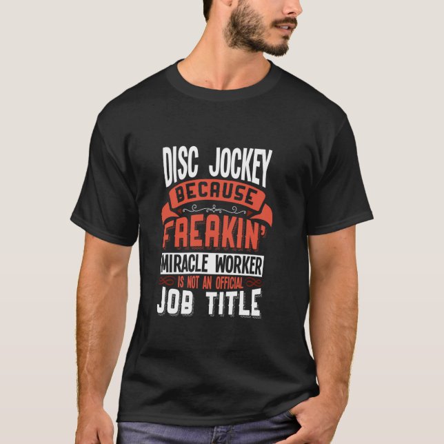 T-shirt Disque Jockey Freakin Miracle Worker Disk Jockey (Devant)