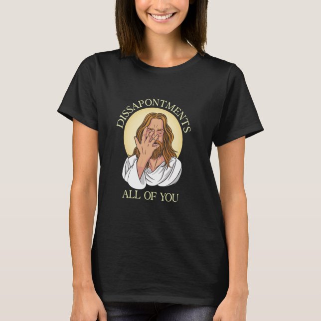 T-shirt Dissapointances Vous Tous Jésus Mème (Devant)