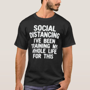 T-shirt Distances sociales J'ai Formé Toute Ma Vie