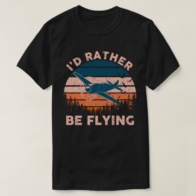 T-shirt Distressed I'd Rather Be Flying Funny Airplane Pil (Design devant)