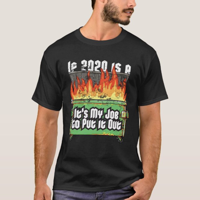 T-shirt Distressed If 2020 Is A Dumpster Fire Fireman Garb (Devant)