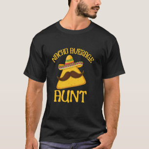 T-shirt Dit drôle Nacho Moyenne Tante Cinco de Mayo Mexi