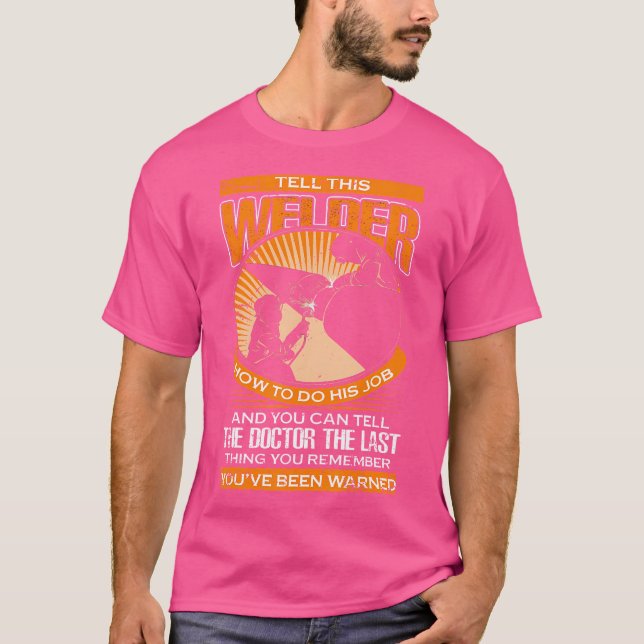 T-shirt Dites À Ce Soudeur Comment Faire Son Travail Pour  (Devant)