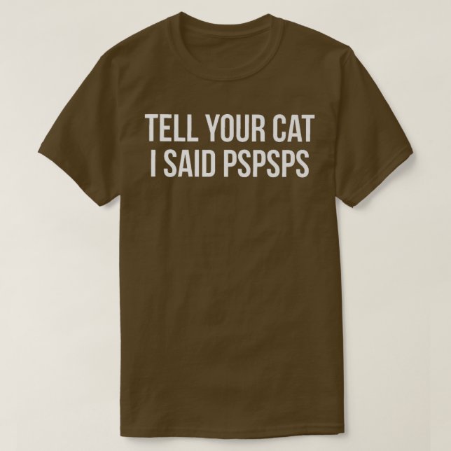 T-shirt Dites à votre chat J'ai dit Pspspsps Funny Cat Pre (Design devant)