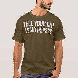 T-shirt Dites à votre chat J'ai dit Pspspsps Funny Cat Pre