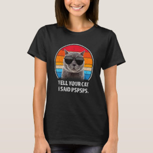 T-shirt Dites à votre chat J'ai dit Pspspspspspspsps chat 