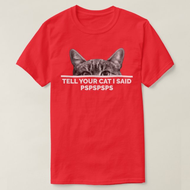 T-shirt Dites À Votre Chat J'Ai Dit Pspspspspspspspspspsps (Design devant)
