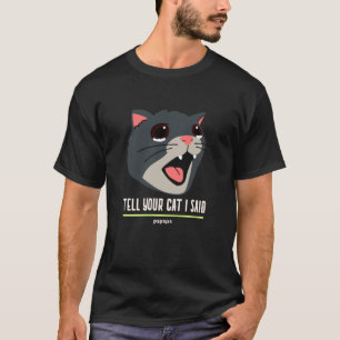 T-shirt Dites à votre chat que j'ai dit Pspsp