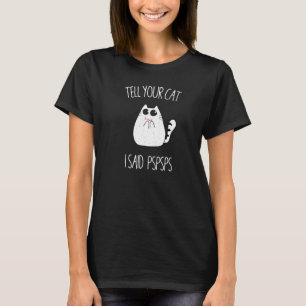 T-shirt Dites à votre chat que j'ai dit PsPsPs Humour chat