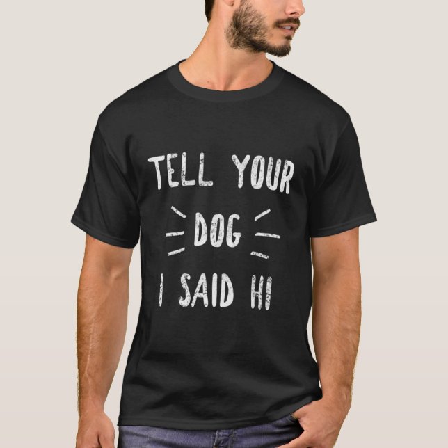 T-shirt Dites À Votre Chien Que J'Ai Dit Hi Funny Chien Am (Devant)