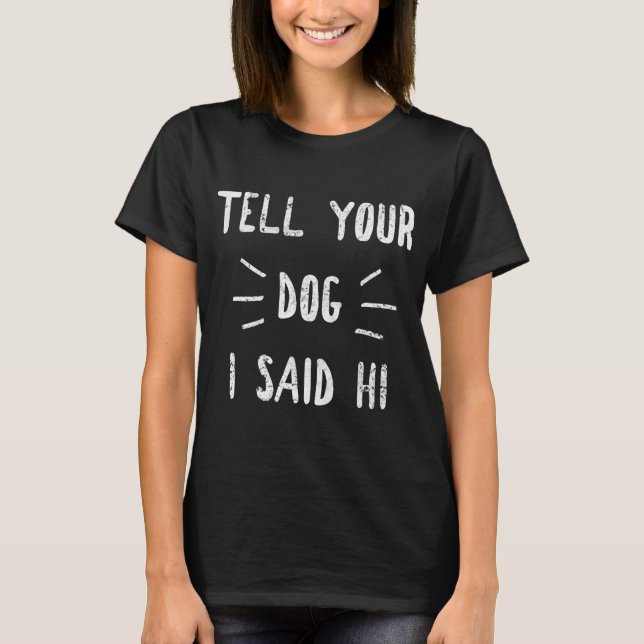 T-shirt Dites À Votre Chien Que J'Ai Dit Hi Funny Chien Am (Devant)