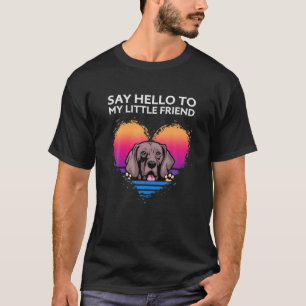 T-shirt Dites Bonjour À Mon Petit Ami Weimaraner