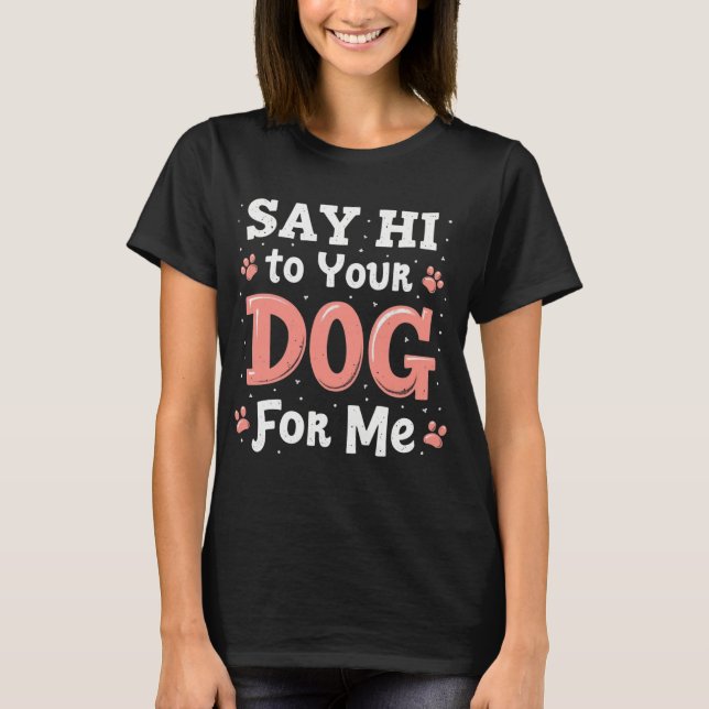 T-shirt Dites bonjour à votre chien pour moi - Drôle anima (Devant)