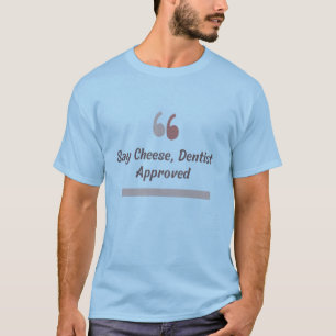 T-shirt Dites Fromage, Dentiste Approuvé