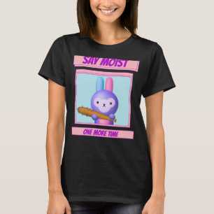 T-shirt Dites humide une fois de plus lapin en colère et t