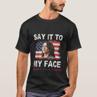 T-shirt Dites-le à mon visage Kamala Harris 2024