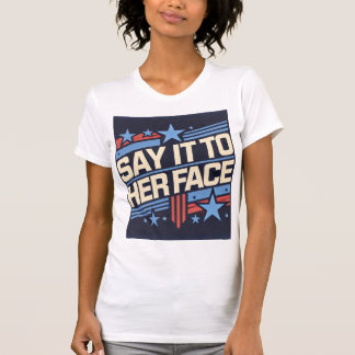 T-shirt Dites-le à son visage Tee I Election Debate T Shir