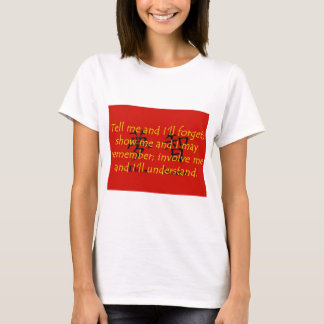 T-shirt Dites-moi et j'oublierai - Proverbe chinois