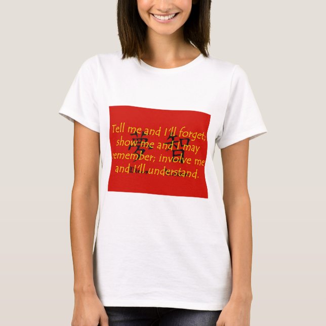 T-shirt Dites-moi et j'oublierai - Proverbe chinois