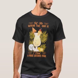 T-shirt Dites-Moi Où Est Le Bar Que J'Ai Besoin D'Une Pina