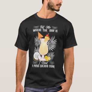 T-shirt Dites-Moi Où Est Le Bar Que J'Ai Besoin D'Une Pina