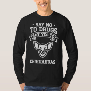 T-shirt Dites Non Aux Drogues Dites Oui Au Chihuahua