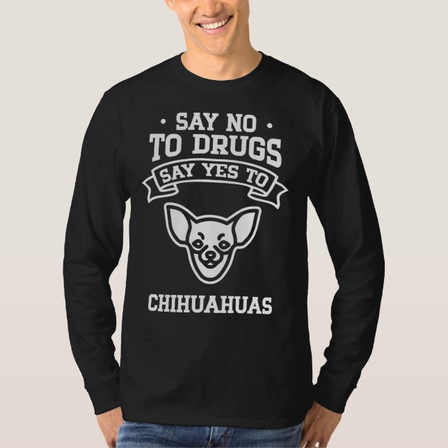 T-shirt Dites Non Aux Drogues Dites Oui Au Chihuahua (Devant)