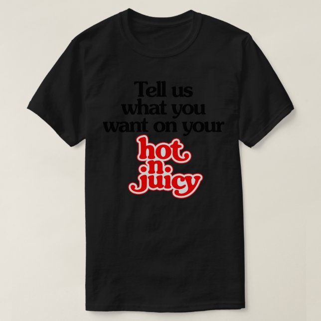 T-shirt dites-nous comment vous voulez votre Hot N Juicy l (Design devant)