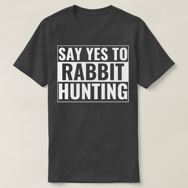 T-shirt Dites Oui À La Chasse De Lapin Amusante Chasseur D (Design devant)