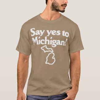 T-shirt Dites oui au Michigan