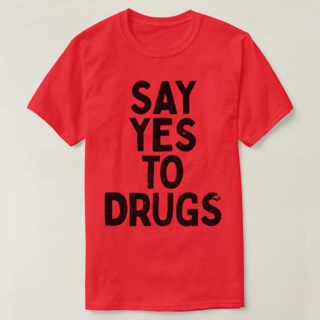 T-shirt Dites Oui Aux Drogues (Design devant)