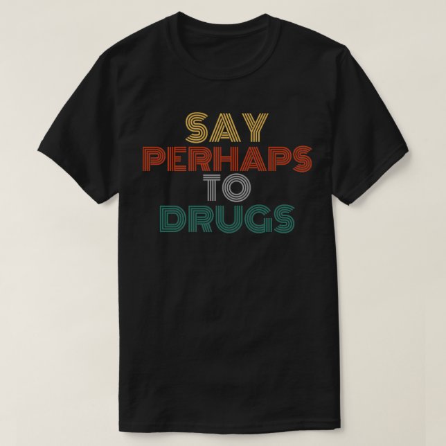 T-shirt Dites peut-être à la drogue drôle l'humour adulte  (Design devant)