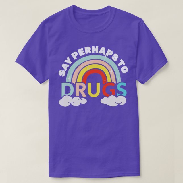 T-shirt Dites peut-être à la drogue l'imajication arc-en-c (Design devant)