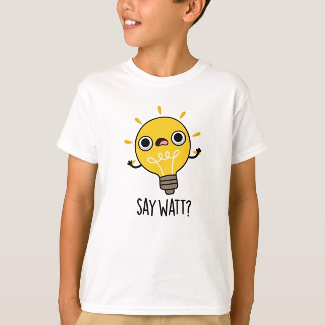 T-shirt Dites Watt Funny Light Bulle Pun (Devant)