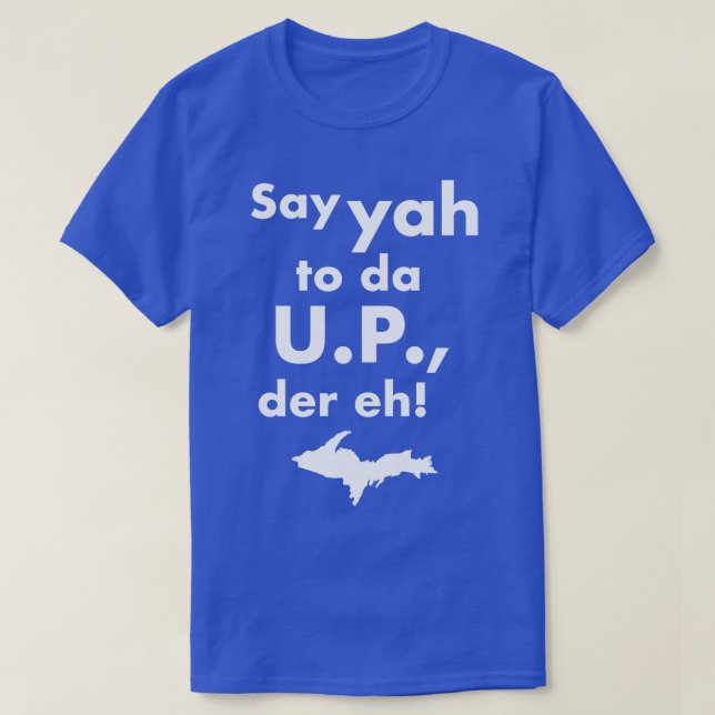 T-shirt Dites Yah À Da UP Der Eh Upper Michigan Hommage (Design devant)