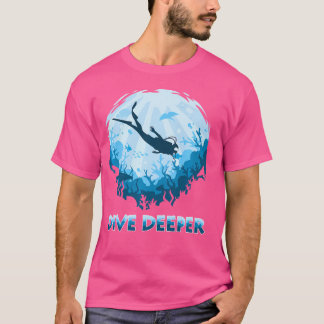 T-shirt Dive Deeper Aquatic Scuba Diver Illustration Divin