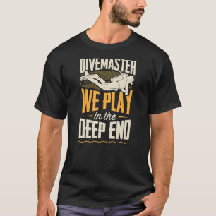 T-shirt Divemaster We Play In the Deep End Scuba Diving
