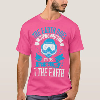 T-shirt Diving Design The Earth does not belong to us we