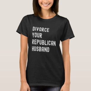 T-shirt Divorcer votre mari républicain Politique