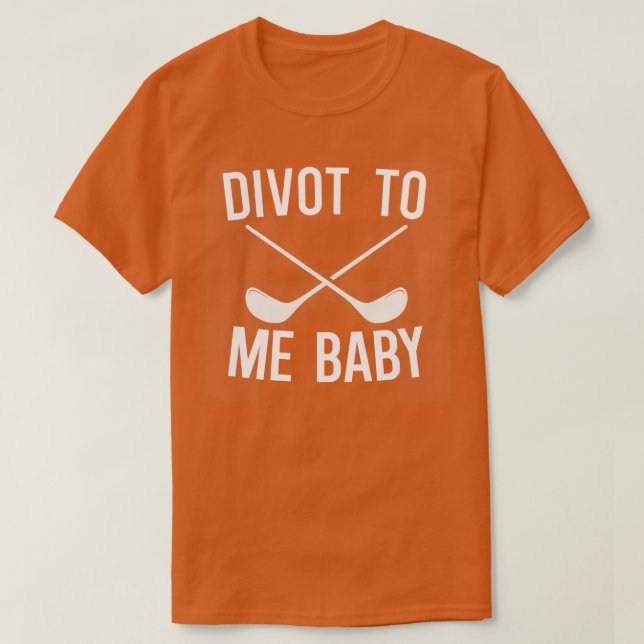 T-shirt Divot To Me Baby (Design devant)