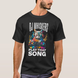T-shirt Dj Whiskers Joue Cette Chanson Amateurs de Chats D