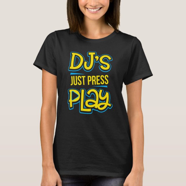 T-shirt Dj's Just Press Play Techno Trance Edm Rave Music (Devant)