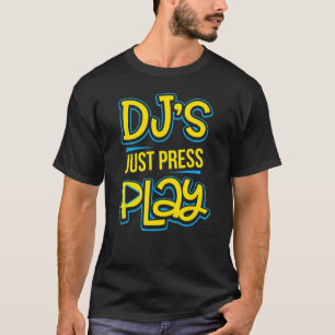 T-shirt Dj's Just Press Play Techno Trance Edm Rave Music