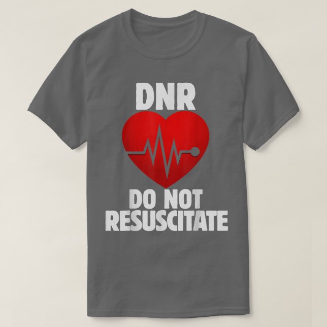T-shirt DNR do not resuscitate shirt for a DNR order  (Design devant)